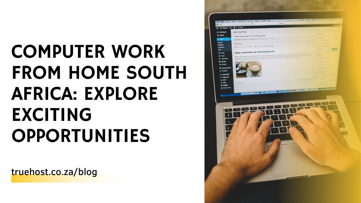 Computer Work from Home South Africa: Explore Exciting Opportunities