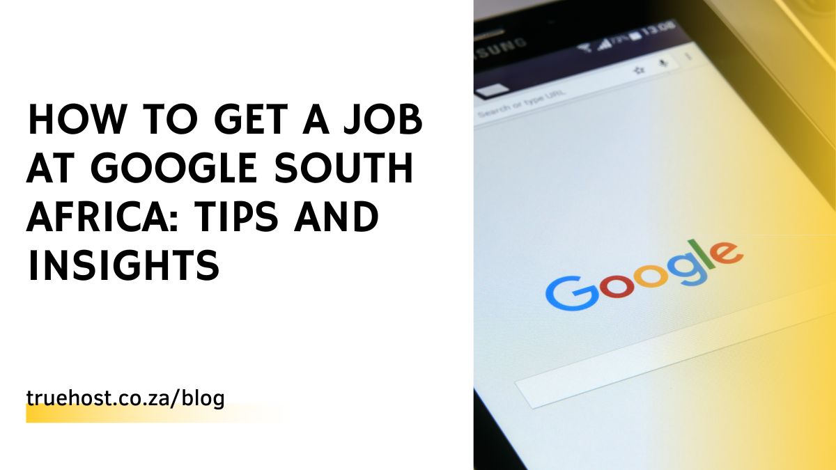 How to Get a Job at Google South Africa: Tips and Insights