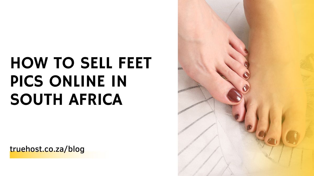 How to Sell Feet Pics Online in South Africa (2024)