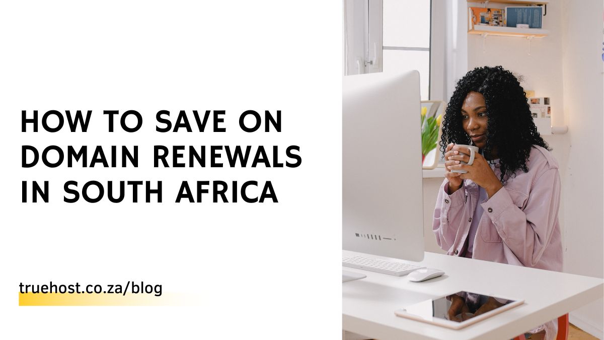 How To Save on Domain Renewals in South Africa