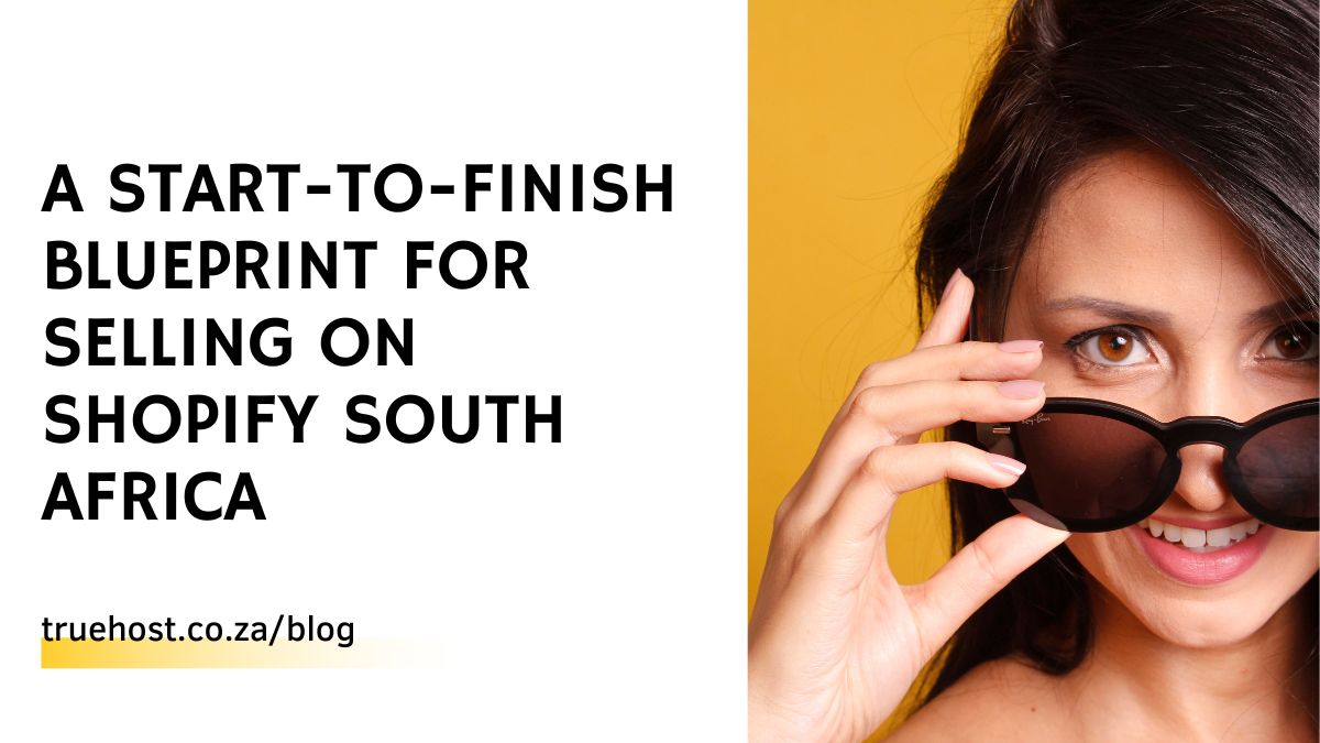 A Start-to-Finish Blueprint for Selling on Shopify South Africa